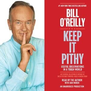Keep It Pithy: Useful Observations in a Tough World Audiobook by Bill O'Reilly